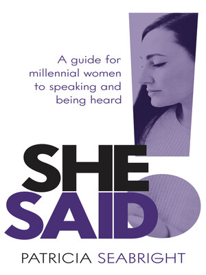 cover image of She Said!: a guide for millennial women to speaking and being heard